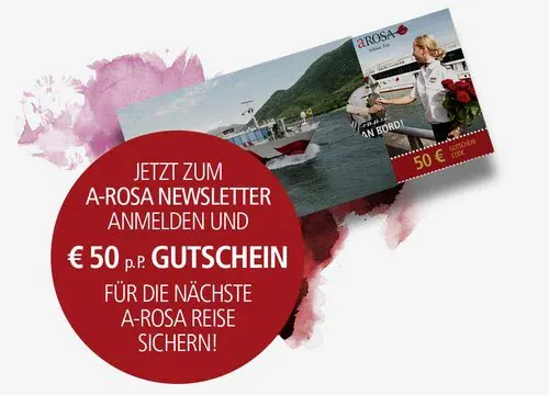 A-ROSA Newsletter-Gutschein: 50 EUR pro Person fuer die naechste Flusskreuzfahrt